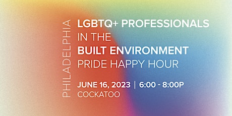 LGBTQ+ Professionals in the Built Environment Pride Happy Hour - Philly