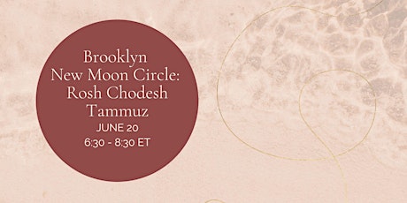 Brooklyn New Moon Circle: Rosh Chodesh Tammuz