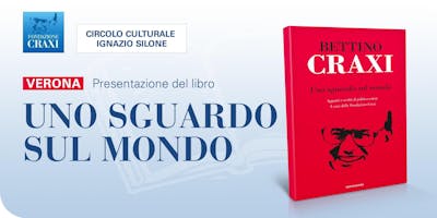 "Uno sguardo sul mondo" di Craxi a VERONA "Uno sguardo sul mondo" di Craxi a VERONA