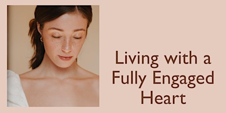 Living With A Fully Engaged Heart