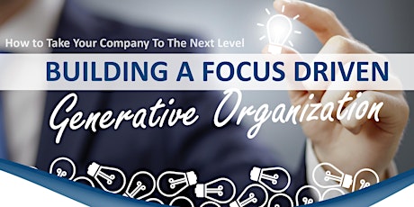 Take Your Company To The Next Level-Building a Focus Driven Generative Org. primary image