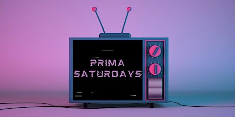 PRIMA SATURDAYS