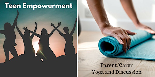 Advocacy for Teenagers and Yoga & Wellbeing for Parents/Carers