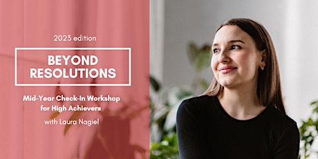 Beyond Resolutions 2023: Mid-Year Check-In Workshop for High Achievers