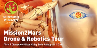 Mission2Mars Drone & Robotics Tour (Visit 5 Disruptive Silicon Valley Startups in 1 Day)