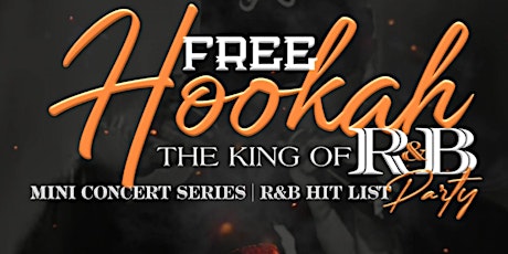 Free Hookah The King of R&B Mini Concert Series Party