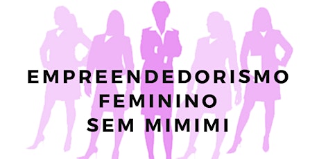 Imagem principal do evento Empreendedorismo Feminino sem mimimi