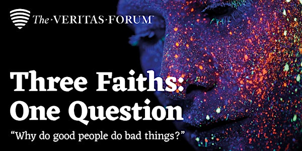 Three Faiths: One Question - Why do good people do bad things?
