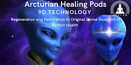 Arcturian Healing Pods for Regeneration and Restoration to Perfect Health
