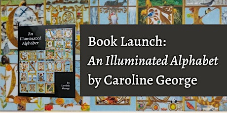 Virtual Book Launch: "An Illuminated Alphabet" by Caroline George