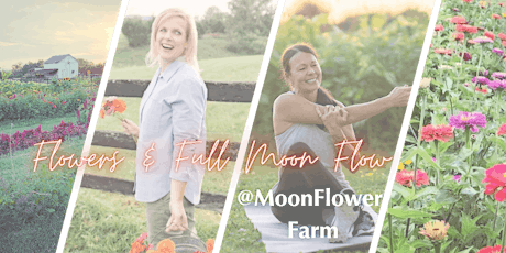 Flowers & Full Moon Flow at Moonflower Farm