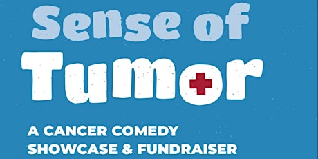 Sense of Tumor:  Cancer Comedy Showcase & Fundraiser