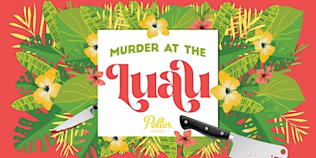 Murder Mystery Night at Potter Wines: A Luau to Die For