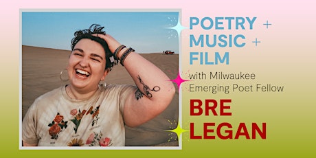 Poetry + Music + Film with Bre Legan