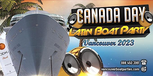 Canada Day Latin Boat Party Vancouver|  July 1st | Vancouver Latin Events