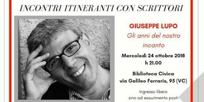 Incontro con Giuseppe Lupo, "Gli anni del nostro Incanto" Incontro con Giuseppe Lupo, "Gli anni del nostro Incanto"