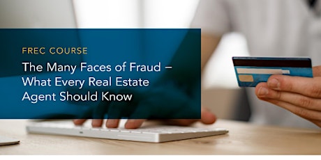 Many Faces of Fraud - What Every Real Estate Agent Should Know