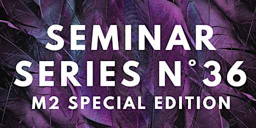 Image principale de Seminar Series n°36 - M2 Special Edition