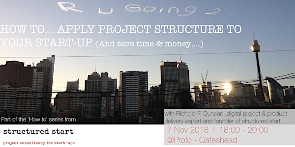 How to...Apply project structure to your start-up (And save time & money)