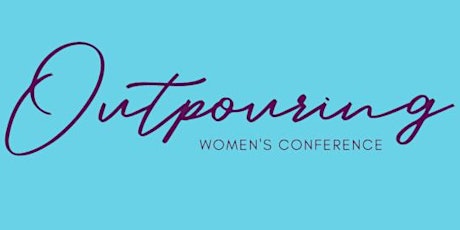 May 8-11, 2024 Outpouring Women's Conference May