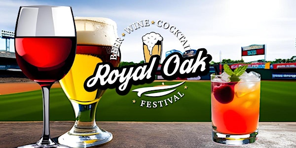 ROYAL OAK BEER, WINE & COCKTAIL FESTIVAL 2023