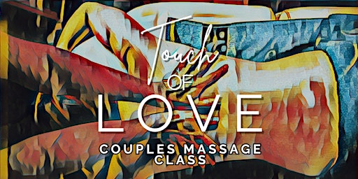 Touch of Love-Couples Massage Workshop: Revitalize Your Relationship primary image