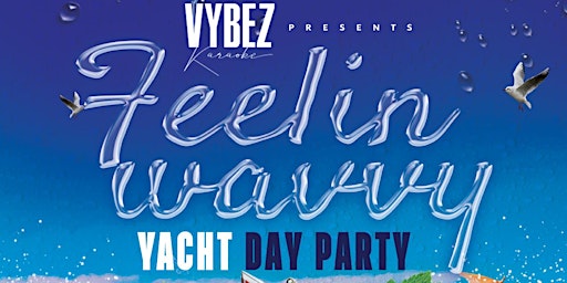 Feelin Wavvy Yacht Day Party