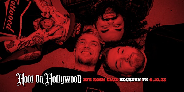 Hold On Hollywood at BFE Rock Club - Houston, TX