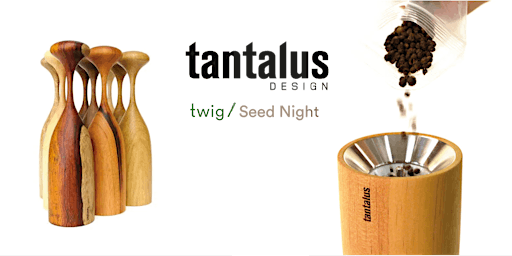 Seed Night @ Tantalus Design primary image