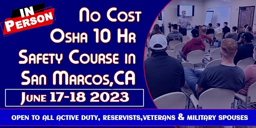 No Cost OSHA 10 Hour Safety Class @ San Marcos CA  06/17  &  06/18/2023