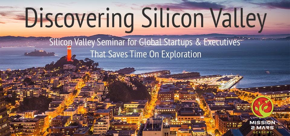 Discovering Silicon Valley (Innovative Ecosystem and Disruptive Innovation Trends) 1 Day Event