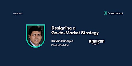 Webinar: Designing a Go-to-Market Strategy by Amazon Principal Tech PM