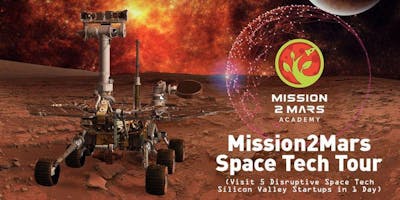 Mission2Mars Space Tech Tour (Visit 5 Disruptive Space Tech Silicon Valley Startups in 1 Day)