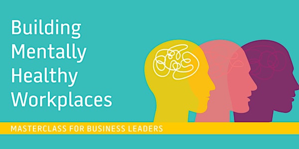 Masterclass for Business Leaders: Building Mentally Healthy Workplaces