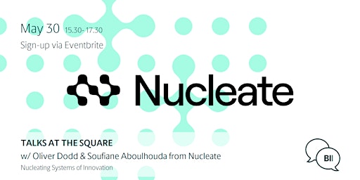 Talks at the Square w. Oliver Dodd & Soufiane Aboulhouda from Nucleate
