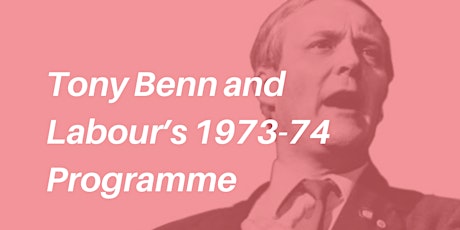 ONLINE & ONSITE LECTURE: Tony Benn and Labour’s 1973-74 programme
