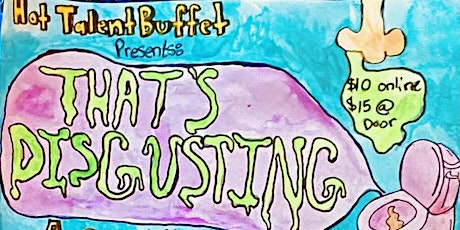 Hot Talent Buffet presents: That's Disgusting!