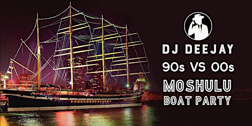 DJ Deejay’s 90s VS 00s Moshulu Boat Party SAT JUL 1