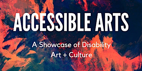 Accessible Arts: A Showcase of Disability Art + Culture” primary image