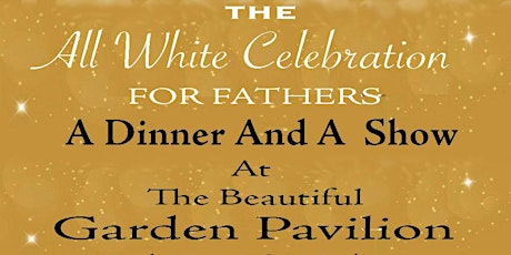All White Party , Tribute to Fathers Dinner and a Show