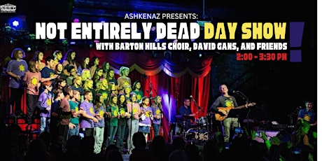 Not Entirely Dead DAY SHOW with Barton Hills Choir, David Gans, and more!