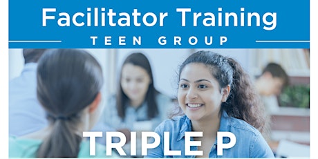 Triple P TEEN Group Facilitator Training [6/22-6/24, 7/7, and 7/13-14]