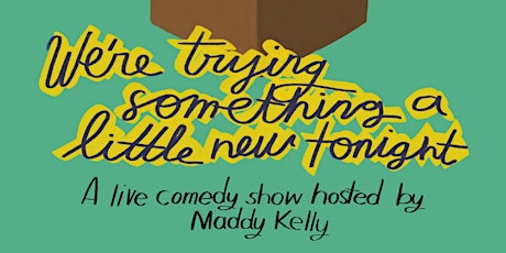 We're Trying Something A Little New Tonight - A comedy variety show