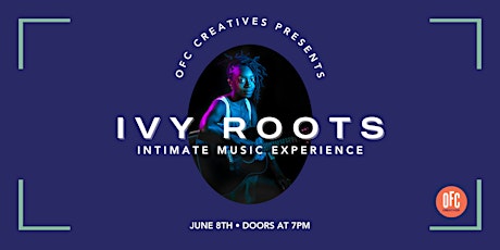 OFC Creatives Presents: Ivy Roots