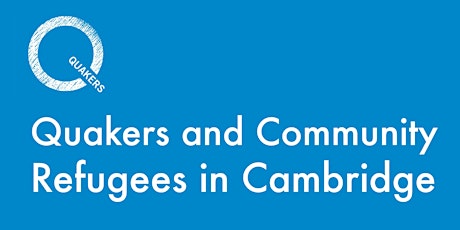 Quakers and  Community : Refugees in Cambridge