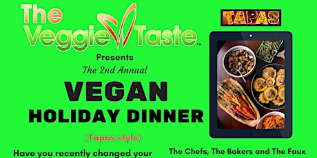 Imagen principal de The Veggie Taste - presents - The 2nd Annual - Vegan Holiday Dinner (Tapas Style) 