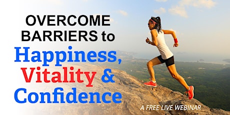 Overcome Barriers to Happiness, Vitality & Confidence