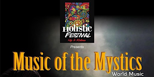 Music of the Mystics at the Holistic Festival of Life and Wellness primary image