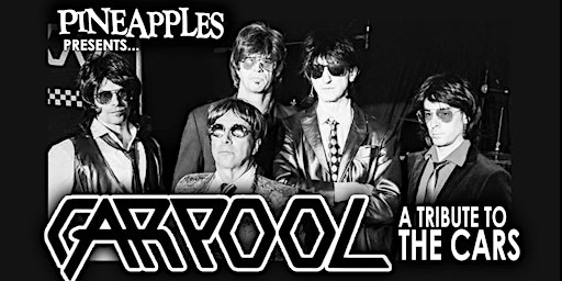 CARPOOL (The Cars Tribute) w/ special guest Dan Call  at Pineapples primary image