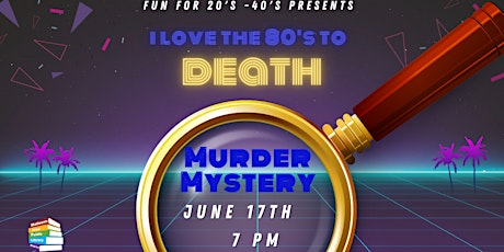 Fun for 20's - 40's : I love the 80's to Death Murder Mystery